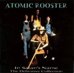 Atomic Rooster : In Satan's Name : the Definitive Collection